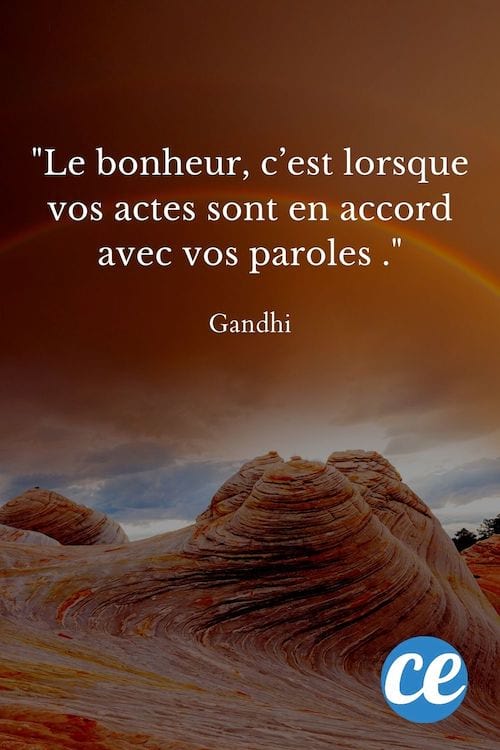 Le bonheur, c’est lorsque vos actes sont en accord avec vos paroles.