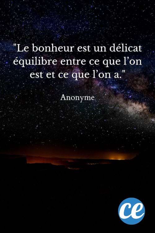 Le bonheur est un délicat équilibre entre ce que l’on est et ce que l’on a.