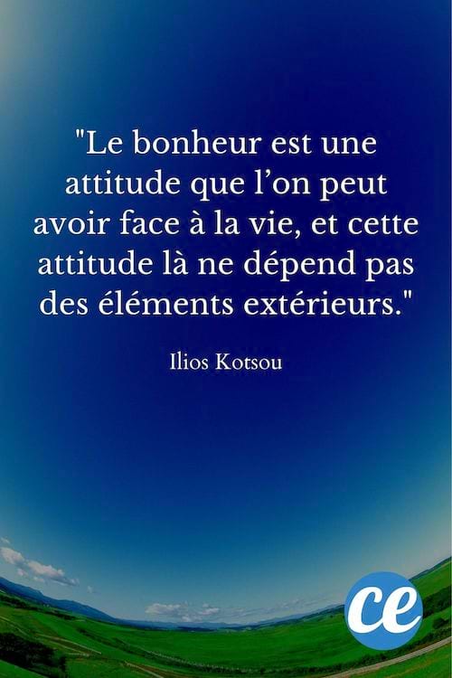 Le bonheur est une attitude que l’on peut avoir face à la vie.