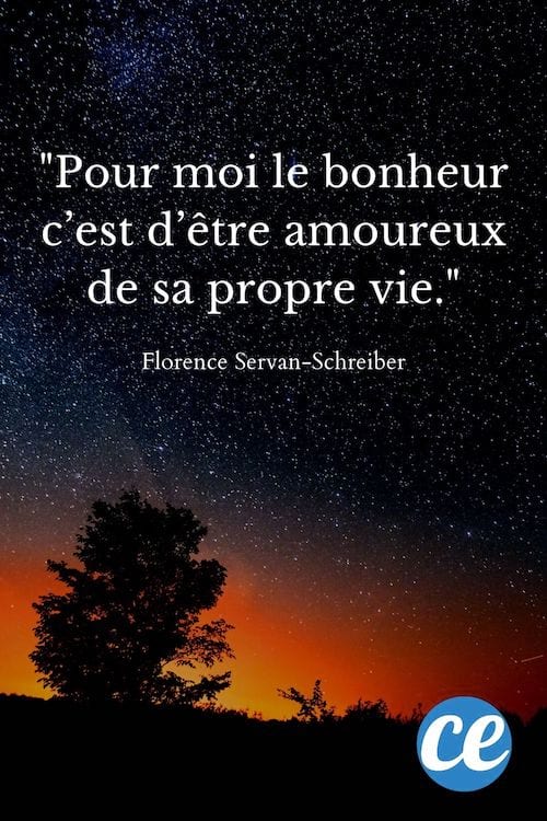 Pour moi le bonheur c’est d’être amoureux de sa propre vie.
