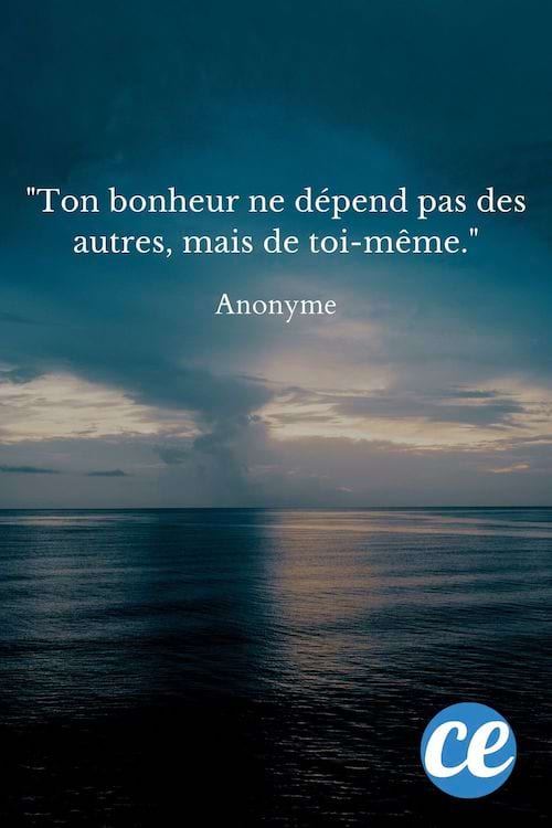 Ton bonheur ne dépend pas des autres, mais de toi-même.