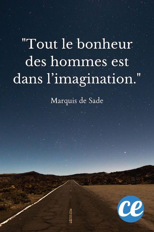 Tout le bonheur des hommes est dans l’imagination.
