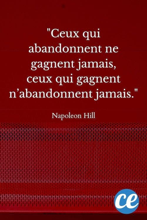 Ceux qui abandonnent ne gagnent jamais, ceux qui gagnent n’abandonnent jamais.