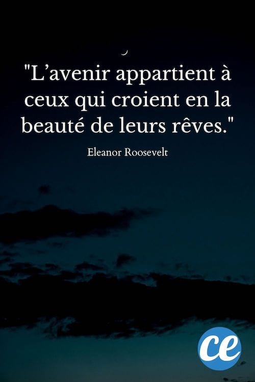L’avenir appartient à ceux qui croient en la beauté de leurs rêves