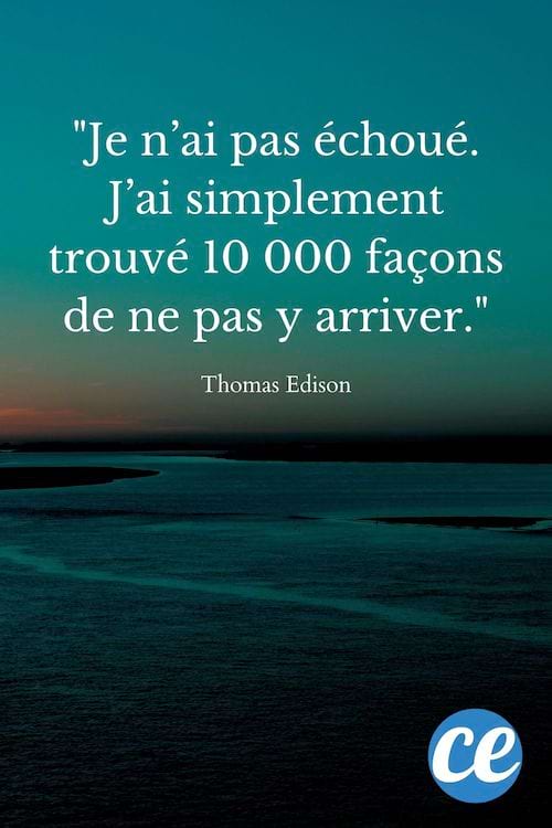 Je n’ai pas échoué. J’ai simplement trouvé 10 000 façons de ne pas y arriver