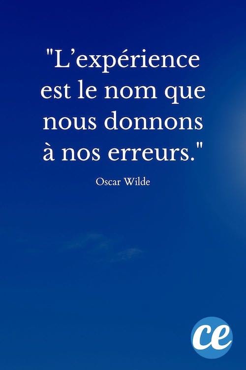 L’expérience est le nom que nous donnons à nos erreurs