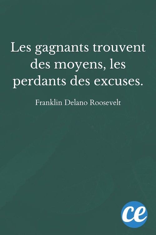 Les gagnants trouvent des moyens, les perdants des excuses