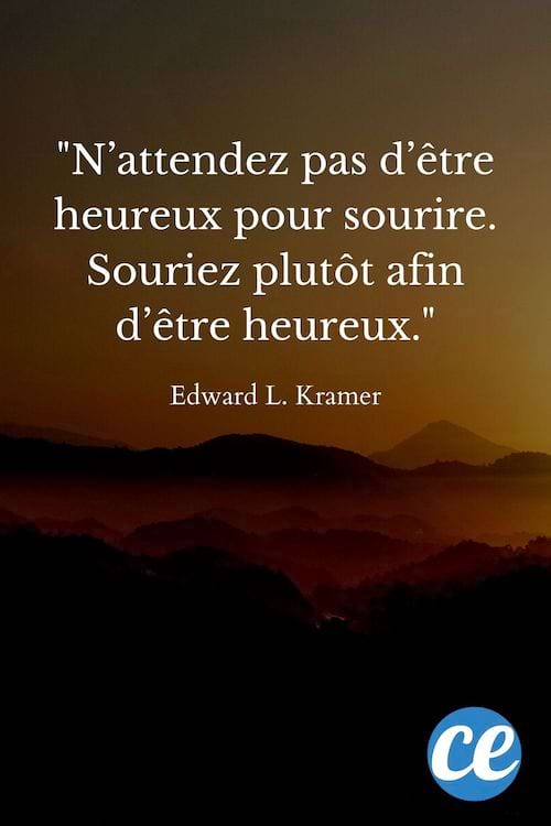 N’attendez pas d’être heureux pour sourire. Souriez plutôt afin d’être heureux