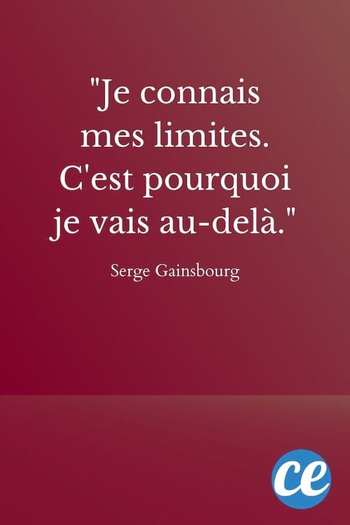 Je connais mes limites. C'est pourquoi je vais au-delà