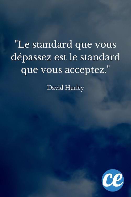 Le standard que vous dépassez est le standard que vous acceptez