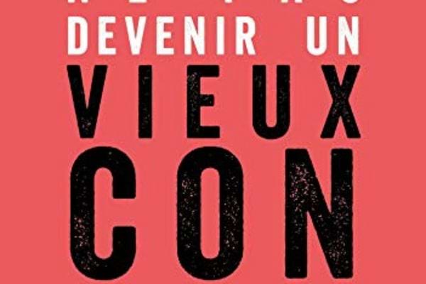 Un livre pour ne pas devenir un vieux con