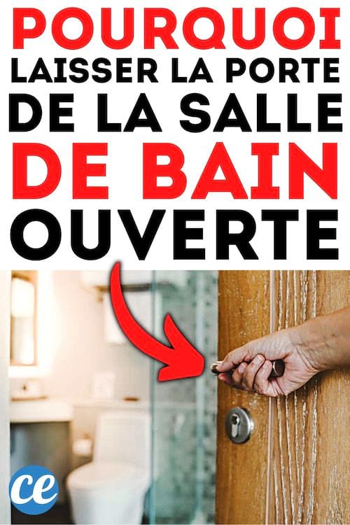 Laisser la porte de la salle de bain ouverte 