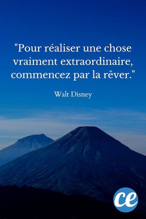Pour réaliser une chose vraiment extraordinaire, commencez par la rêver