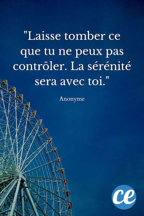 Laisse tomber ce que tu ne peux pas contrôler. La sérénité sera avec toi