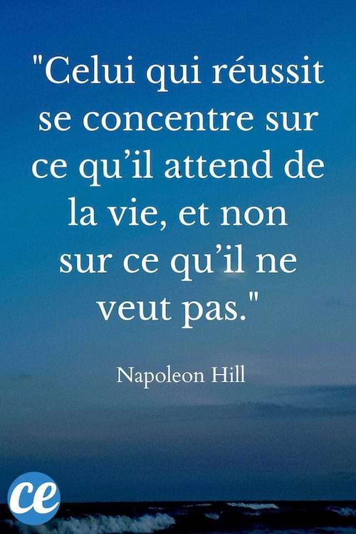 Celui qui réussit se concentre sur ce qu’il attend de la vie, et non sur ce qu’il ne veut pas