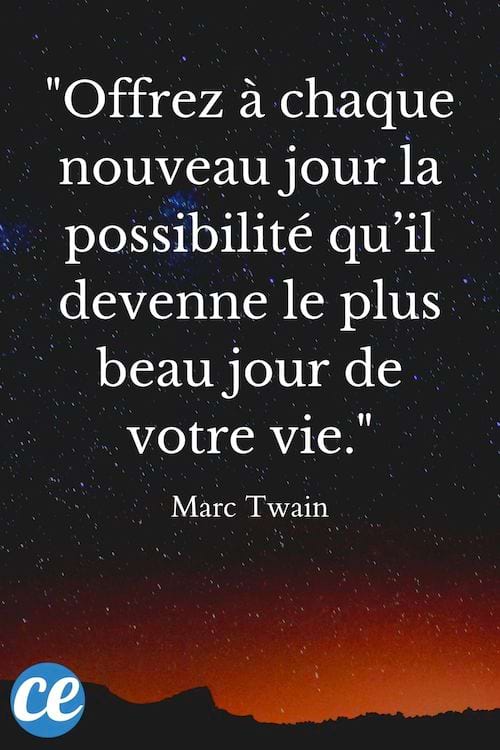 Offrez à chaque nouveau jour la possibilité qu’il devenne le plus beau jour de votre vie