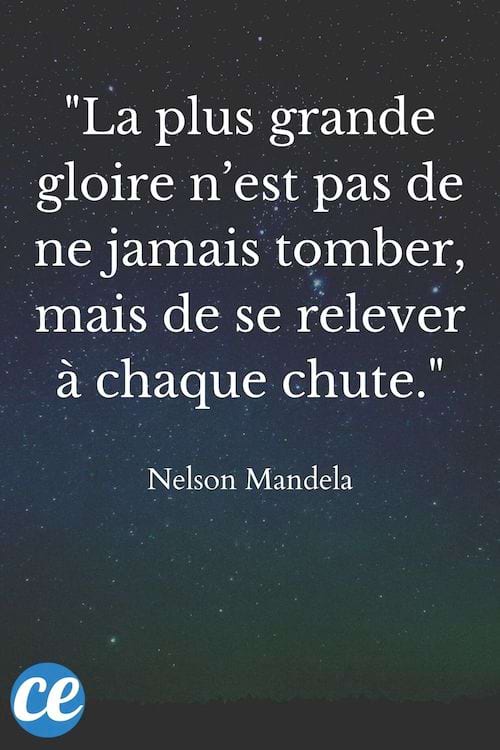 La plus grande gloire n’est pas de ne jamais tomber, mais de se relever à chaque chute