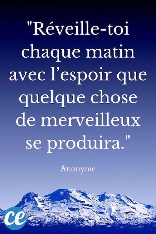 Réveille-toi chaque matin avec l’espoir que quelque chose de merveilleux se produira