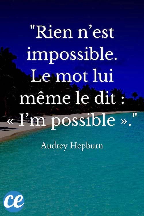 Rien n’est impossible. Le mot lui même le dit : « I’m possible »