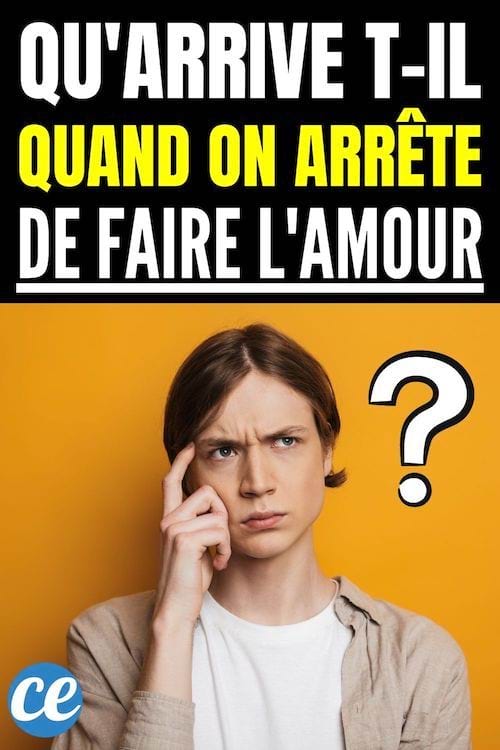 Qu'arrive t-il quand on arrête de faire l'amour