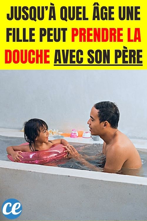 Jusqu’à Quel Âge une Fille Peut Prendre la Douche Avec Son Père 