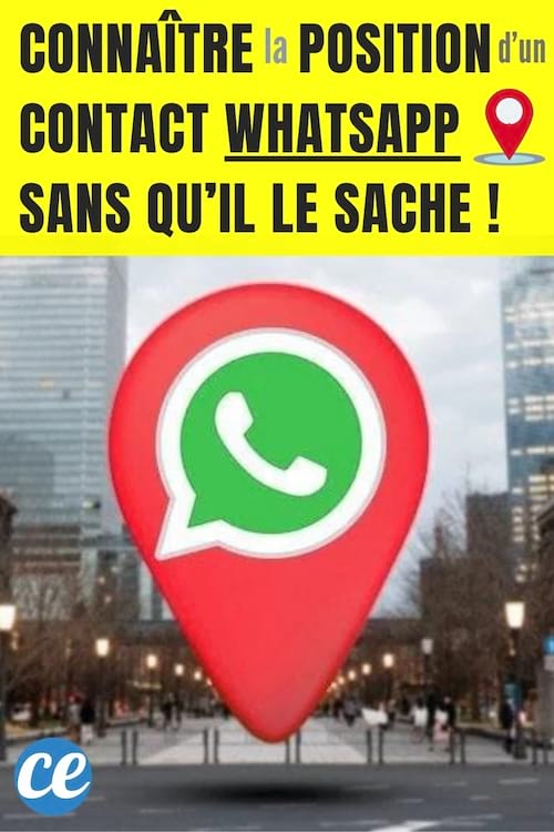 Comment connaître la localisation de quelqu'un sur whatsapp sans qu'il le sache