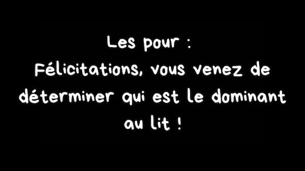 Avantages: détermine le dominant au lit.
