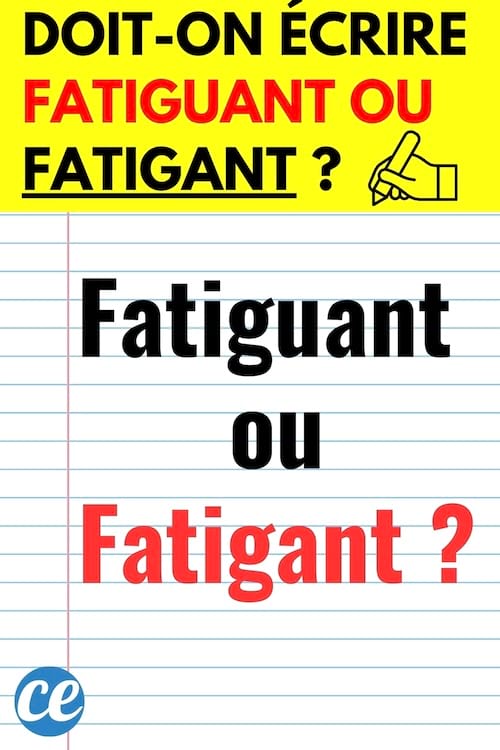 une feuille de papier où il est écrite Fatiguant ou fatigant