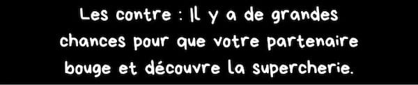 Inconv&eacute;nients: grand risque que le partenaire d&eacute;couvre la supercherie.