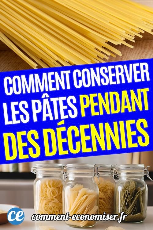 Conserver les pâtes pendant des années dans des bocaux en verre.