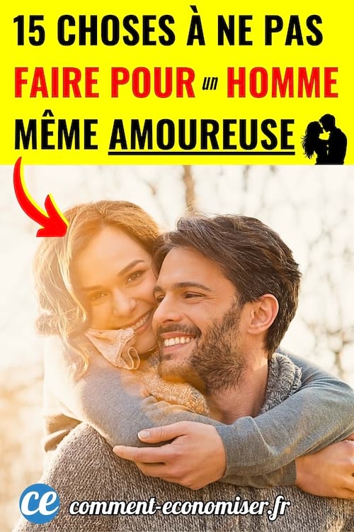 15 choses à ne pas faire pour un homme même amoureuse