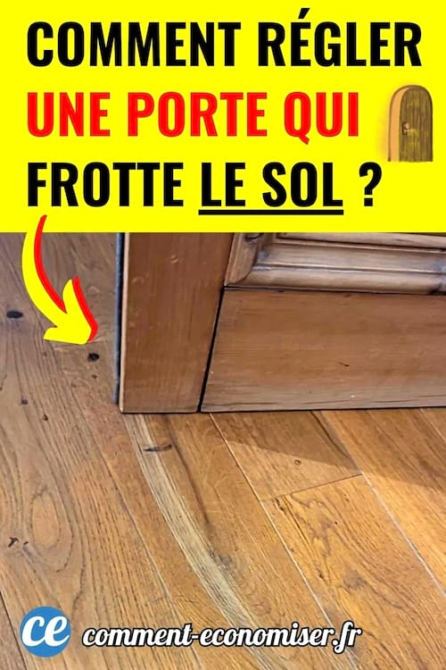 Une porte qui racle le sol en parquet dans la maison