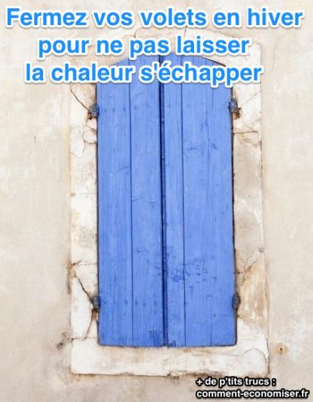 fermez les fvolets l'hiver pour avoir chaud