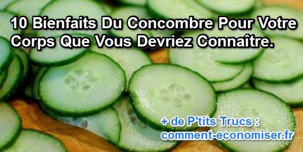 10 Bienfaits Du Concombre Pour Votre Corps Que Vous Devriez Connaitre