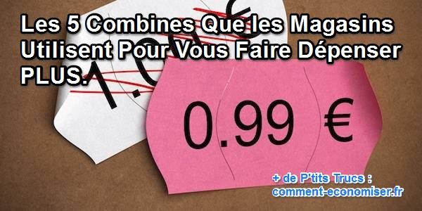 Les combines utilises par les magasins pour vous faire dépenser plus