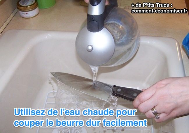 Utilisez de l'eau chaude sur le couteau pour couper le beurre