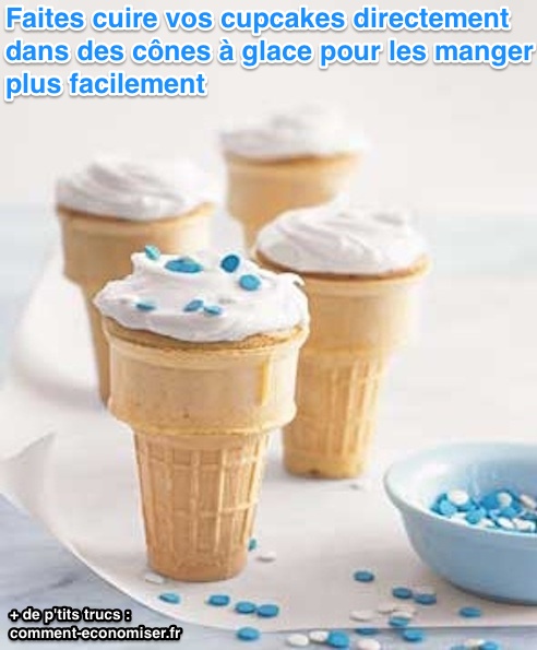 faites cuire vos cupcakes directement dans des cônes à glace pour pouvoir les manger plus facilement