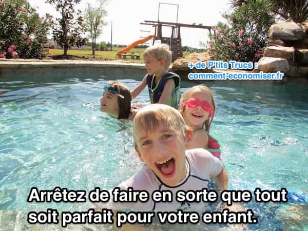 Arrêter de faire en sorte que tout soit parfait pour vos enfants