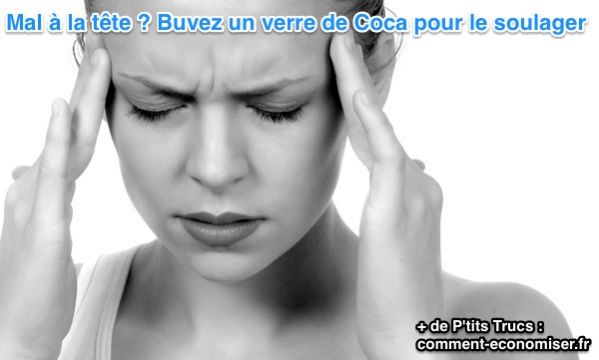 mal a la tete ? Le coca cola est un remede etonnant 