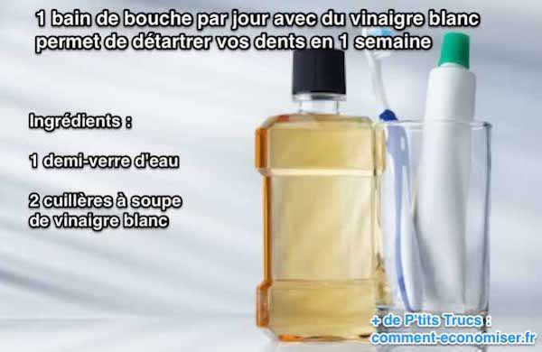 1 bain de bouche par jour avec du vinaigre blanc permet de détartrer vos dents en 1 semaine à la maison