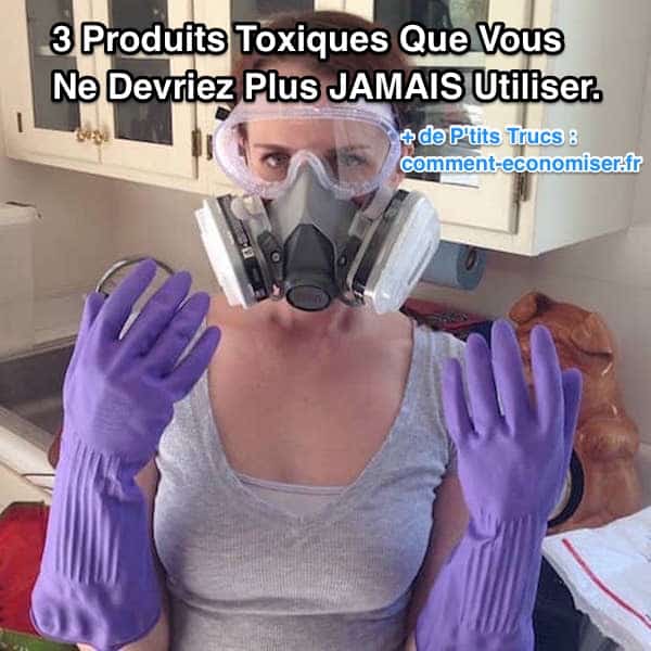 Quels sont les produits à éviter à cause des substances toxiques qu'ils contiennent ?