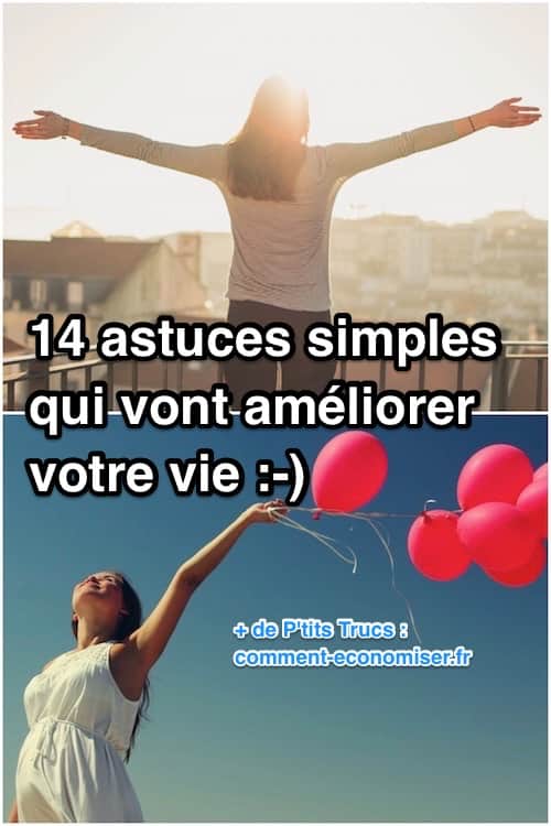 14 astuces simples qui vont améliorer votre vie