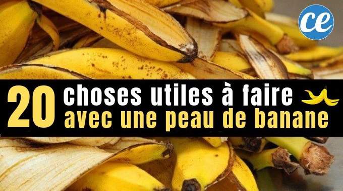 20 Choses Utiles à Faire Avec Une Peau De Banane.