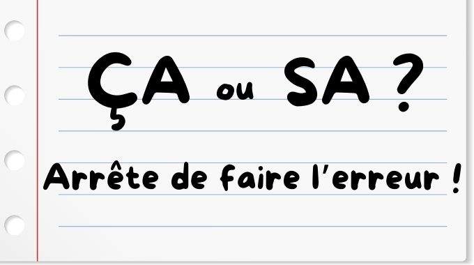 Ça ou Sa ? L'Astuce Pour Ne Plus Faire l'Erreur.