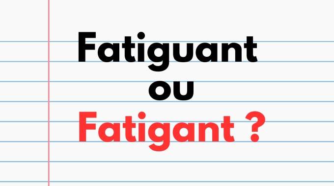 "Fatiguant" ou "Fatigant" : Quelle est l'Orthographe Correcte ?