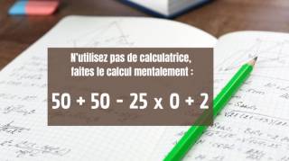N'utilisez pas de calculatrice faites le calcul mentalement