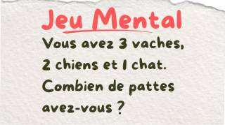 Jeu Mental : vous avez 3 vaches 2 chiens et 1 chat Combien de pattes avez-vous