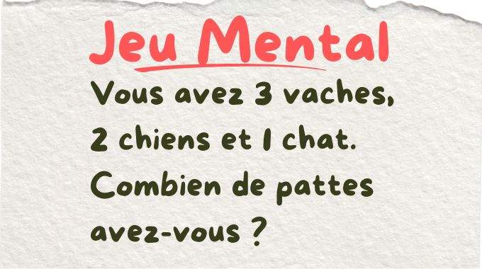 Jeu Mental : vous avez 3 vaches 2 chiens et 1 chat Combien de pattes avez-vous