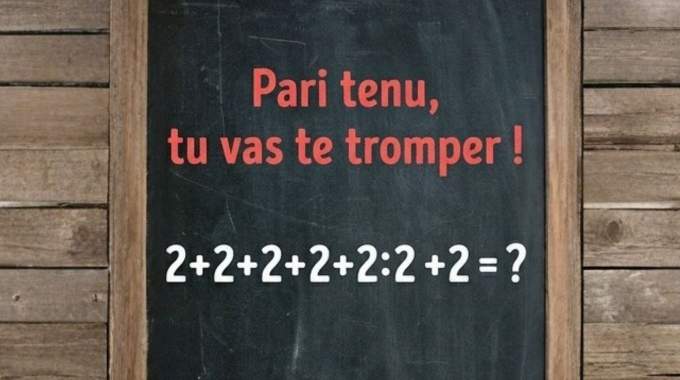 Pari tenu tu vas te tromper  2+2+2+2+2:2+2 =