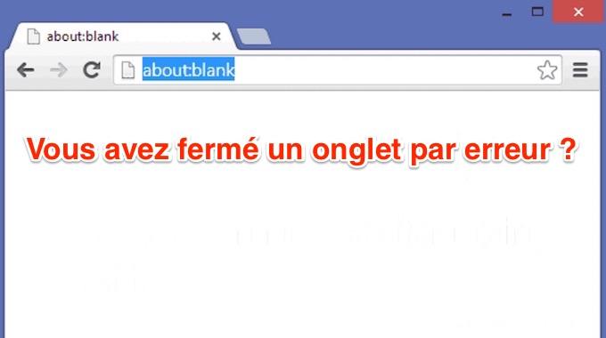L'Astuce Pour Rouvrir un Onglet Fermé Par Erreur.